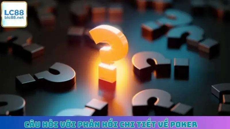 Câu hỏi với phản hồi chi tiết về Poker