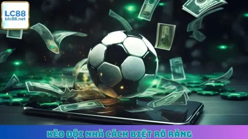 Kèo đội nhà cách biệt rõ ràng